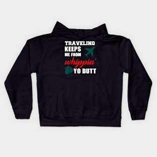 Traveling keeps me from whippin yo butt Kids Hoodie